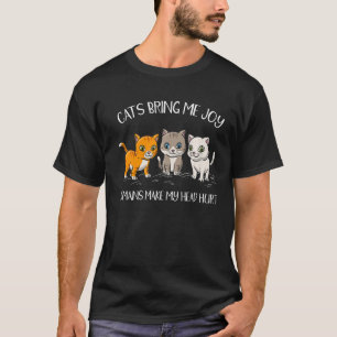 Cats Bring Me Joy Humans Make My Head Hurt Kitten  T-Shirt