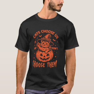 Cats Choose us we Don t Choose Them Cat Halloween  T-Shirt