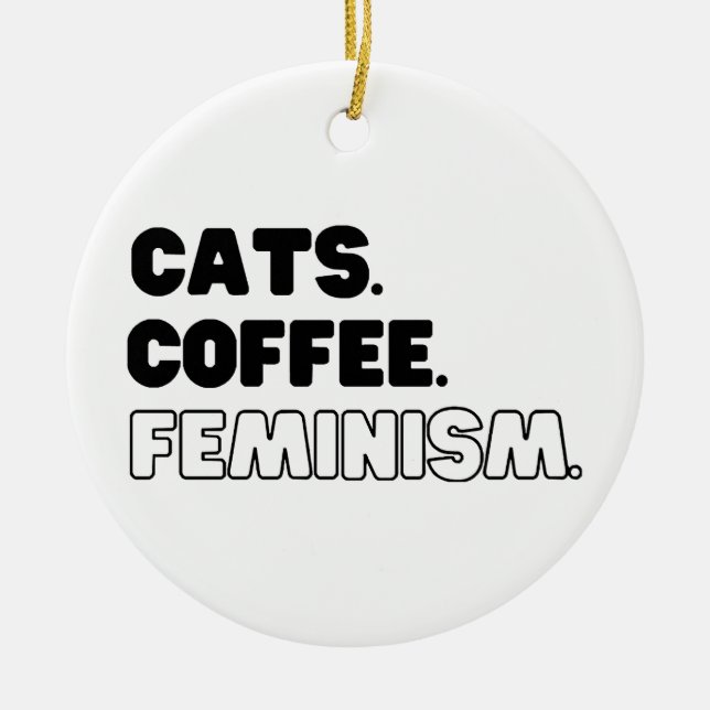 Cats Coffee Feminism Ceramic Ornament (Front)