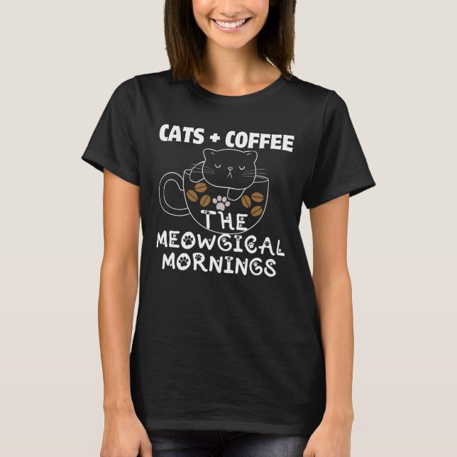 Cats + Coffee = Meowgical mornings.b T-Shirt (Front)