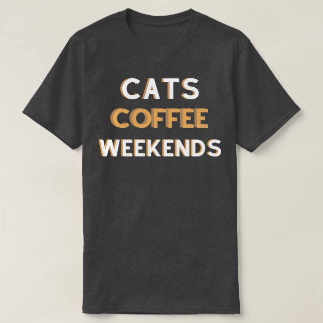Cats Coffee Weekends  T-Shirt (Design Front)