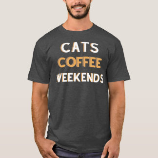 Cats Coffee Weekends T-Shirt