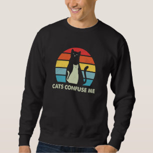 Cats Confuse Me Cat Lover Sayings Kitten Quotes Ca Sweatshirt