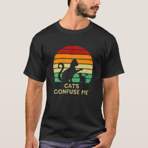 Cats Confuse Me Cat Lover Sayings Kitten Quotes Ca T-Shirt