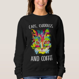 Cats Cuddles and Coffee Cat Coffee Kitten Sweatshirt