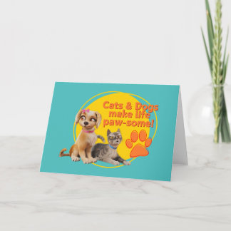 Cats & Dogs Make Life Paw-some! Card
