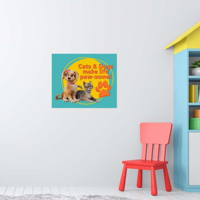 Cats & Dogs Make Life Paw-some! Poster (Nursery 1)