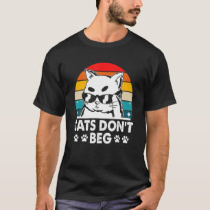 Cats Don't Beg Cat Mum Cat Dad Humour Sayings 2 T-Shirt
