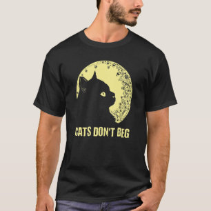 Cats Don't Beg Cat Mum   Cat Dad Humour Sayings T-Shirt