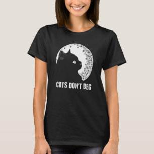 Cats Don't Beg Cat Mum Cat Dad Humour Sayings T-Shirt