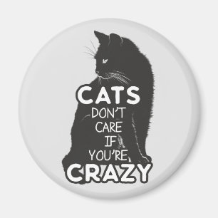 Cats Don't Care if You're Crazy Magnet