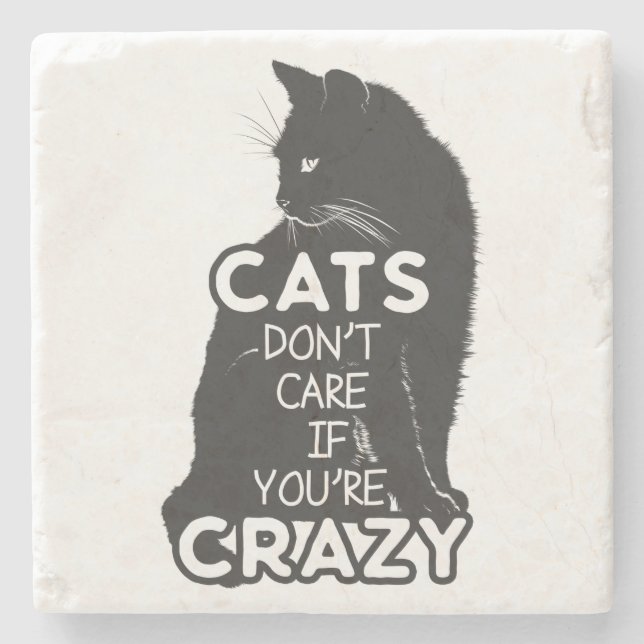 Cats Don't Care if You're Crazy Stone Coaster (Front)