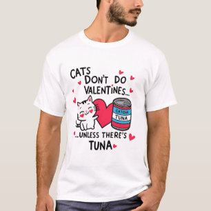 Cats Don't Do Valentines T-Shirt