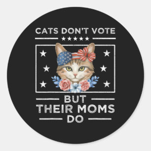 Cats Don't Vote But Their Moms Do - Cat Lady Elect Classic Round Sticker