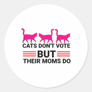 Cats Don't Vote But Their Moms Do Kamala Harris 20 Classic Round Sticker