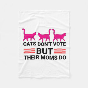 Cats Don't Vote But Their Moms Do Kamala Harris 20 Fleece Blanket