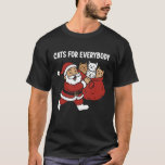 Cats for Everybody Christmas cat Themed Santa Clau T-Shirt<br><div class="desc">Cats for Everybody Christmas cat Themed Santa Claus</div>