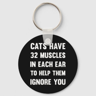 Cats have 32 muscles in each ear... Funny Cats Key Ring