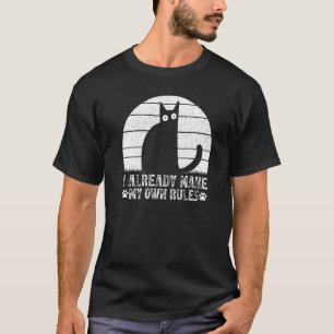 Cats I Already Make My Own Rules I Cat Meme T-Shirt