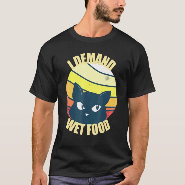 Cats I Demand Wet Food Making Demands Cute T-Shirt (Front)