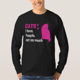 Cats I love People not so much Cat Owner Quote T-Shirt