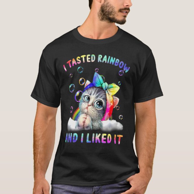 Cats I Tasted Rainbow And I Likes It T-Shirt (Front)