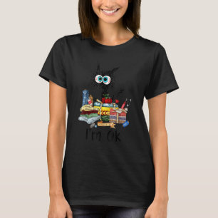 Cats I'm Ok  Quilting Love Cats Cats And Quilting T-Shirt