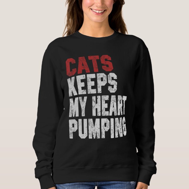 Cats Keeps My Heart Pumping  Cat  Women Mom Girl Sweatshirt (Front)