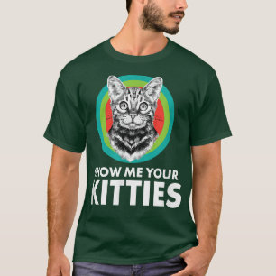 Cats Kittens Cat Owners Animals Show Me Your Kitt T-Shirt