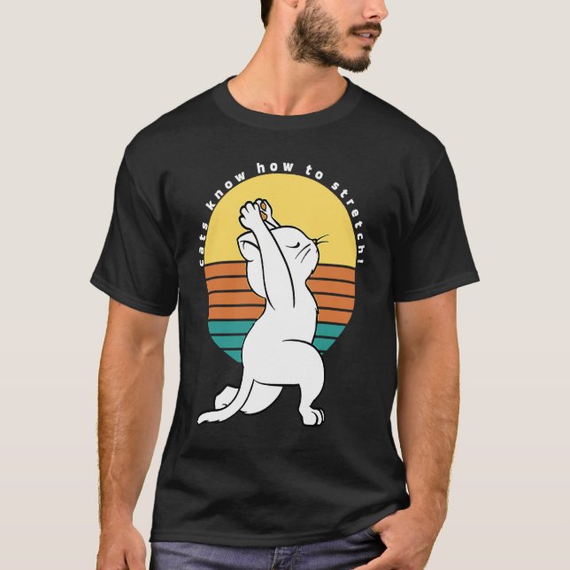 Cats Know How To Stretch Retro Yoga Cat Present T-Shirt (Front)