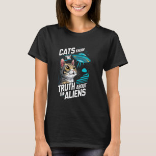 Cats Know The Truth About The Aliens Cat Conspirac T-Shirt
