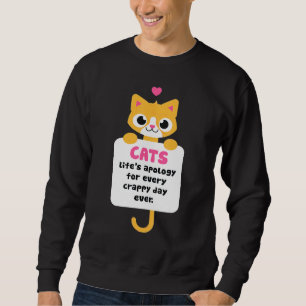 Cats Lifeu2019s Apology For Every Crappy Day Ever Sweatshirt