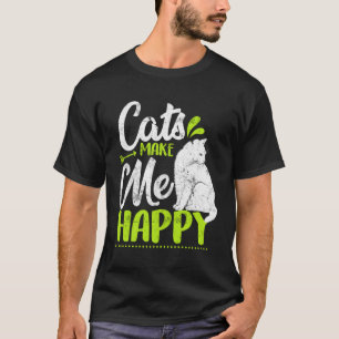 Cats Make Me Happy  Cat  Kitty T-Shirt