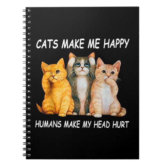 Cats Make Me Happy Humans Make My Head Hurt Cat lo Notebook (Front)
