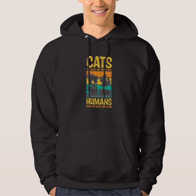 Cats Make Me Happy Humans Make My Head Hurt Cats   Hoodie (Front)