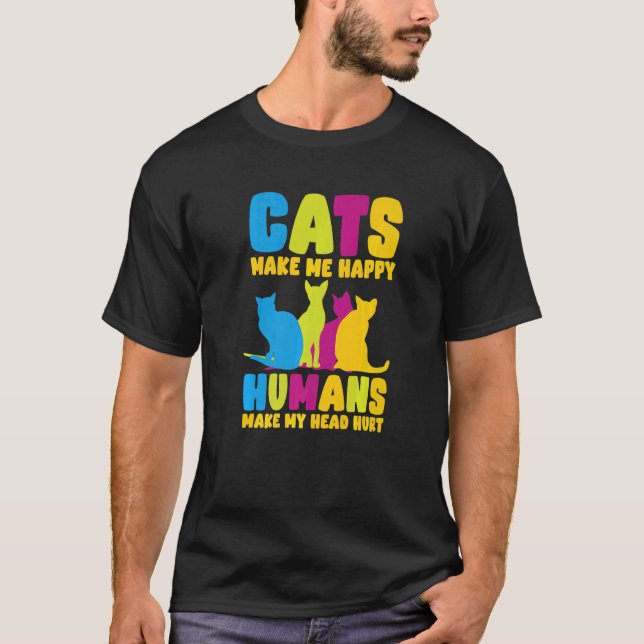 Cats Make Me Happy Humans Make My Head Hurt Cats   T-Shirt (Front)