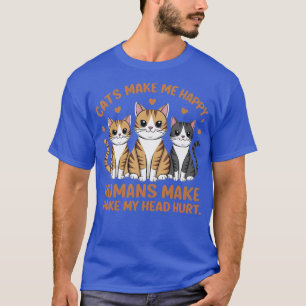 cats make me happy humans make my head hurt T-Shirt