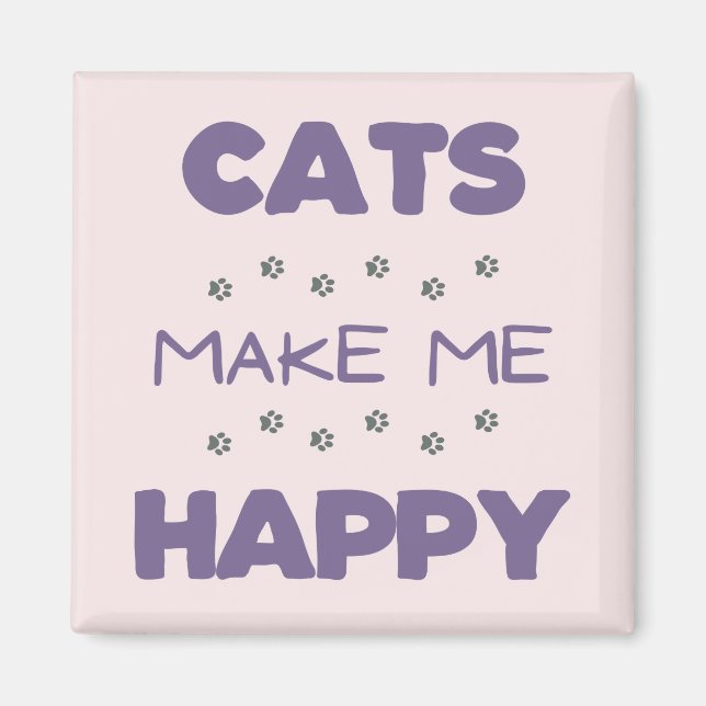 Cats make me happy magnet (Front)
