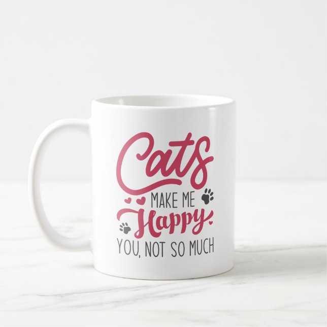 Cats Make Me Happy You Not So Much Coffee Mug (Left)