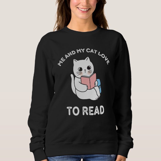 cats me and My cat love to read 1 Sweatshirt (Front)