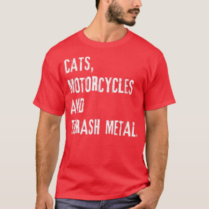 Cats, Motorcycles & Thrash Metal  T-Shirt