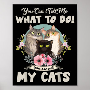 Cats Mum You Can't Tell Me What To Do, You're Not Poster