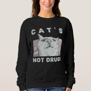 Cats Not Drugs  Cat  for Women and Men Sweatshirt