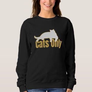 Cats Only Kitties Only Allowed Pet Cat Owners 1 Sweatshirt
