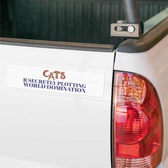 CATS R SECRETLY PLOTTING WORLD DOMINATION BUMPER STICKER (On Truck)