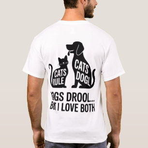 Cats Rule, Dogs Drool… But I Love Both - Funny T-Shirt