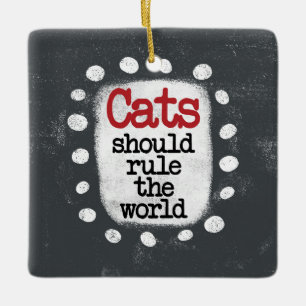 Cats Should Rule The World Ornament