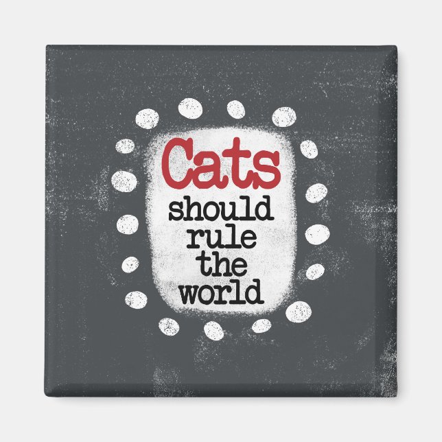 Cats Should Rule The World Refrigerator Magnet (Front)