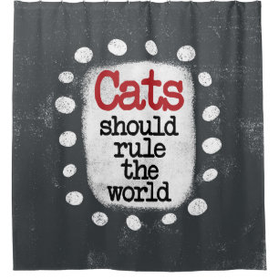 Cats Should Rule The World Shower Curtain