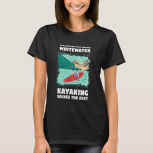 Cats Solves Most of My Problems Whitewater Kayakin T-Shirt